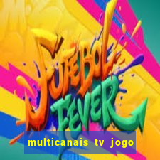 multicanais tv jogo ao vivo